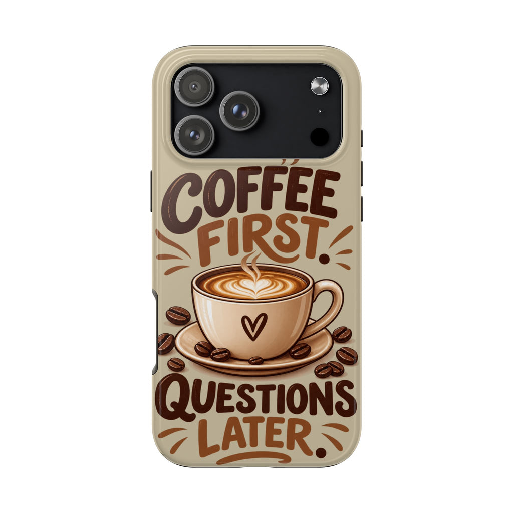 Coffee First. Questions Later. — Coffee Lover Tough Phone Case