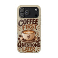 Coffee First. Questions Later. — Coffee Lover Tough Phone Case