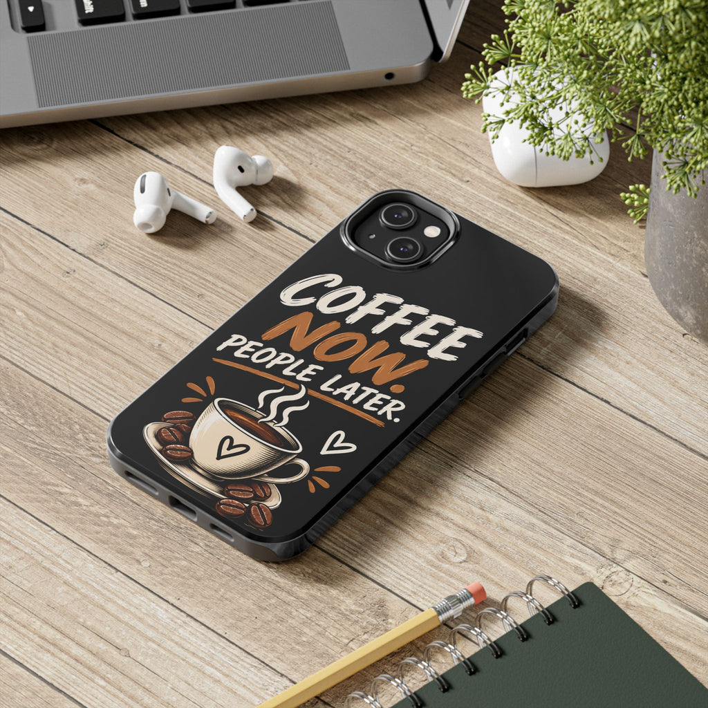 Coffee Now. People Later. — Coffee Lover Tough Phone Case