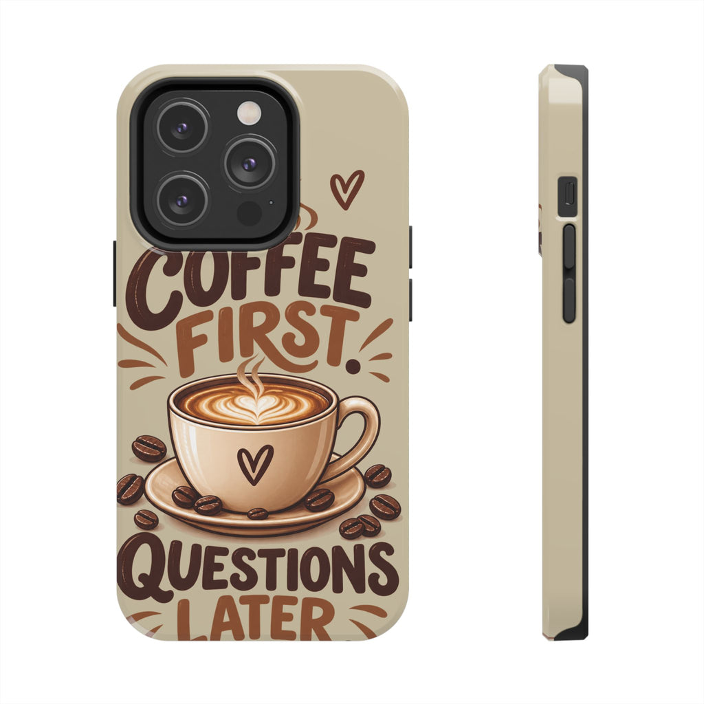 Coffee First. Questions Later. — Coffee Lover Tough Phone Case