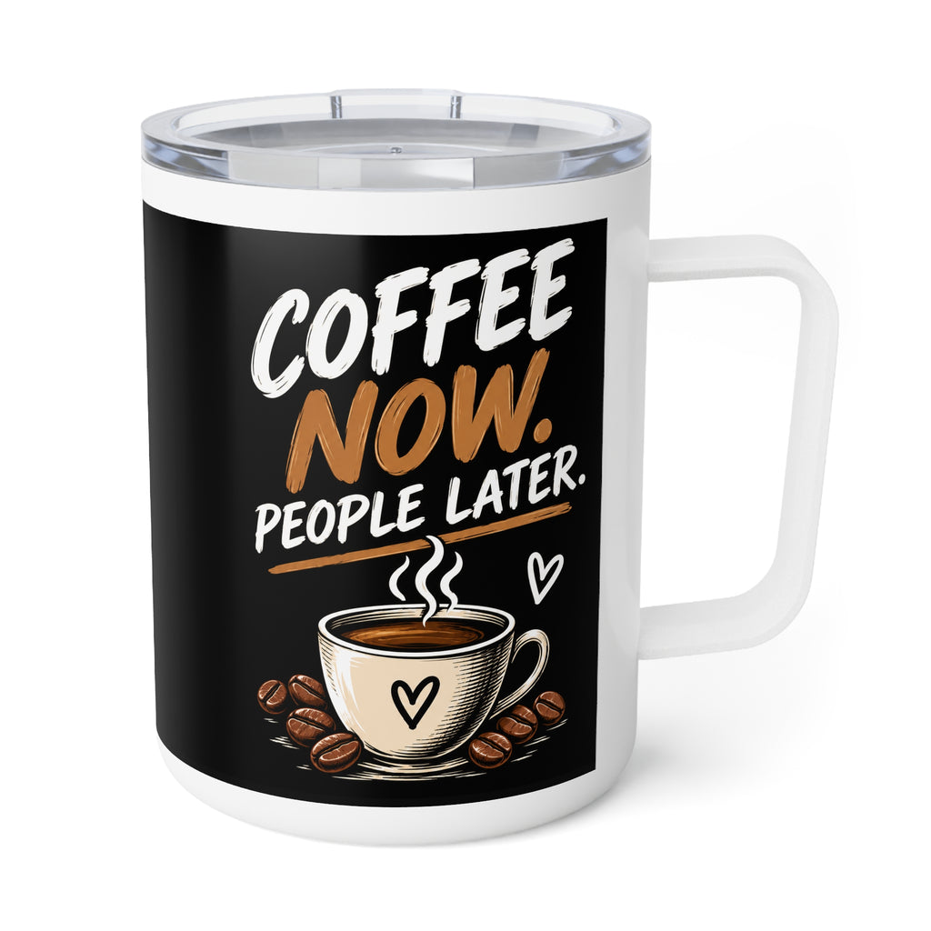 Coffee Now. People Later. — Insulated Coffee Mug, 10oz