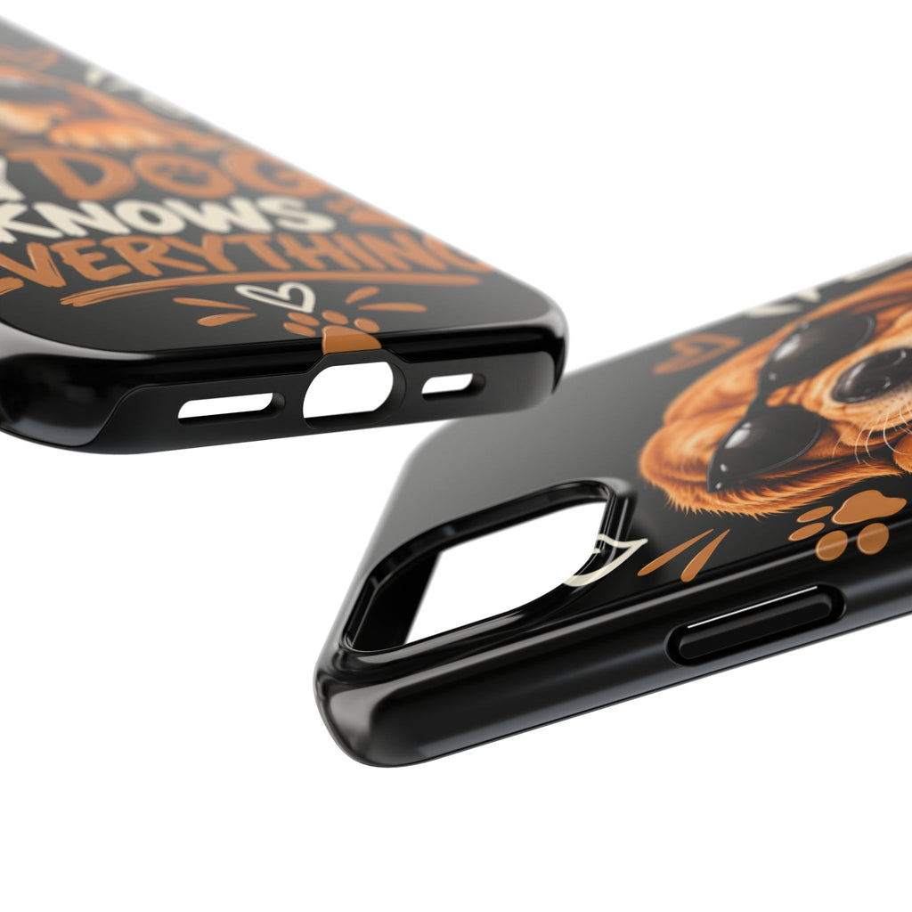 My Dog Knows Everything — Funny Dog Lover Tough Phone Case