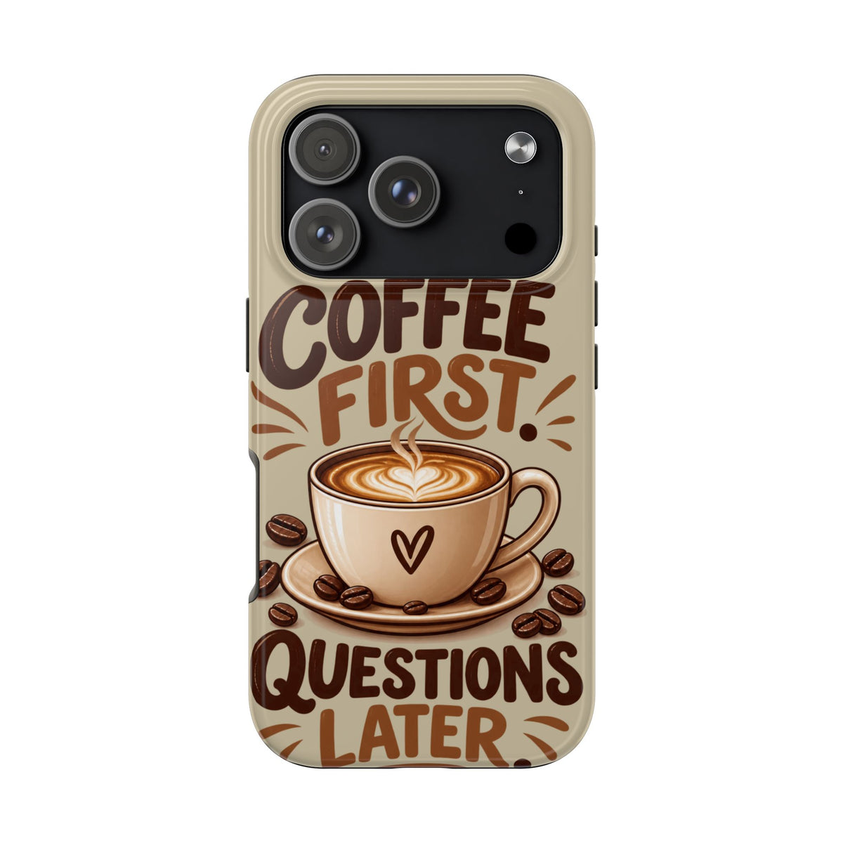 Coffee First. Questions Later. — Coffee Lover Tough Phone Case