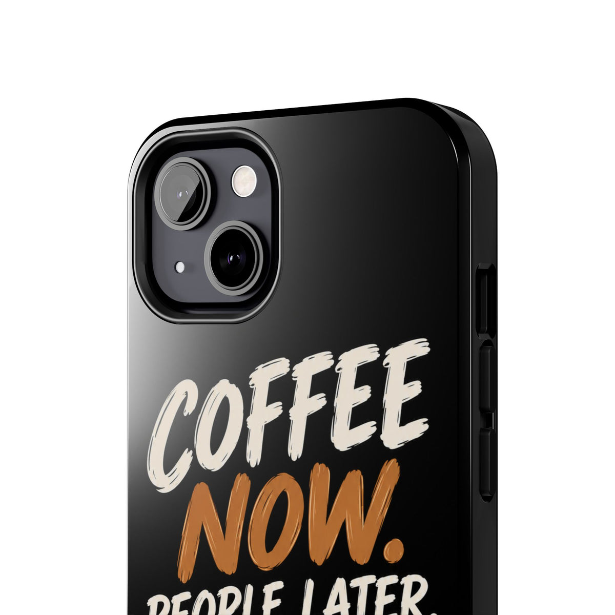 Coffee Now. People Later. — Coffee Lover Tough Phone Case