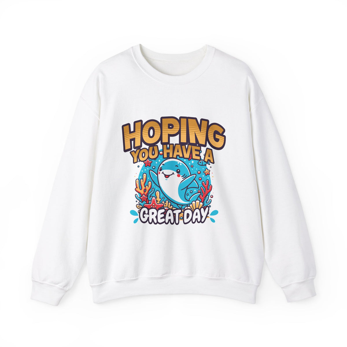 Hoping You Have A Great Day- Crewneck Sweatshirt