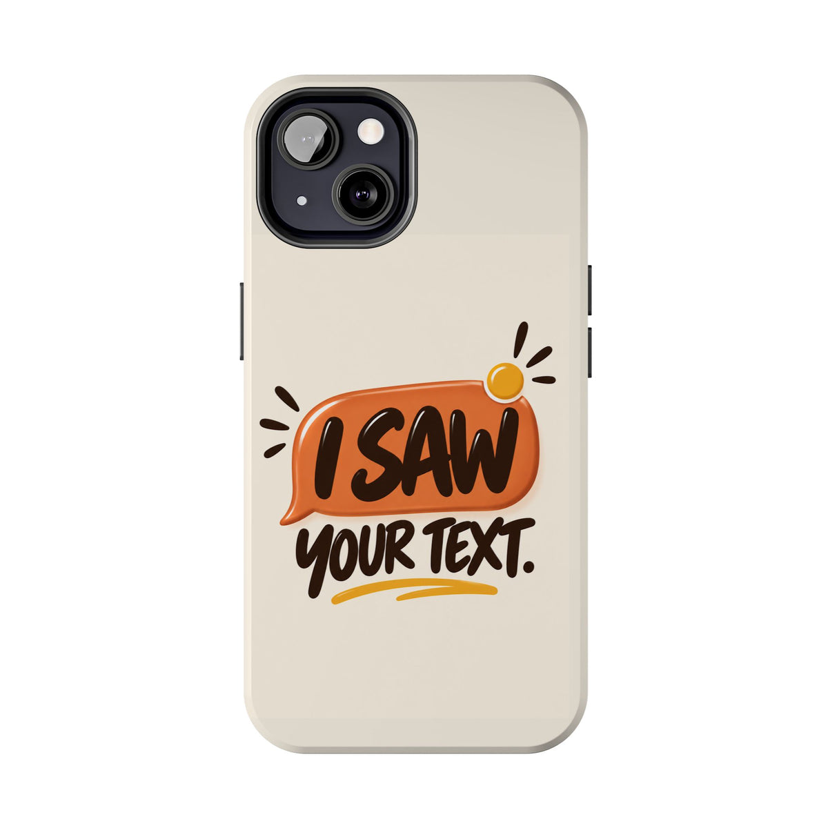 I Saw Your Text. — Funny Texting Tough Phone Case