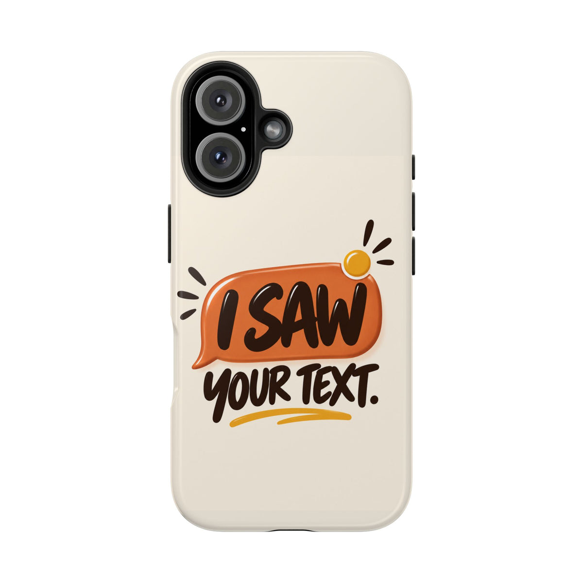 I Saw Your Text. — Funny Texting Tough Phone Case