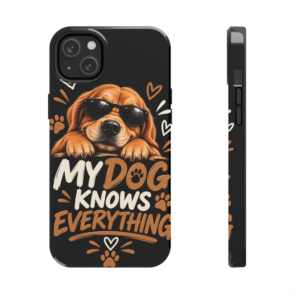 My Dog Knows Everything — Funny Dog Lover Tough Phone Case
