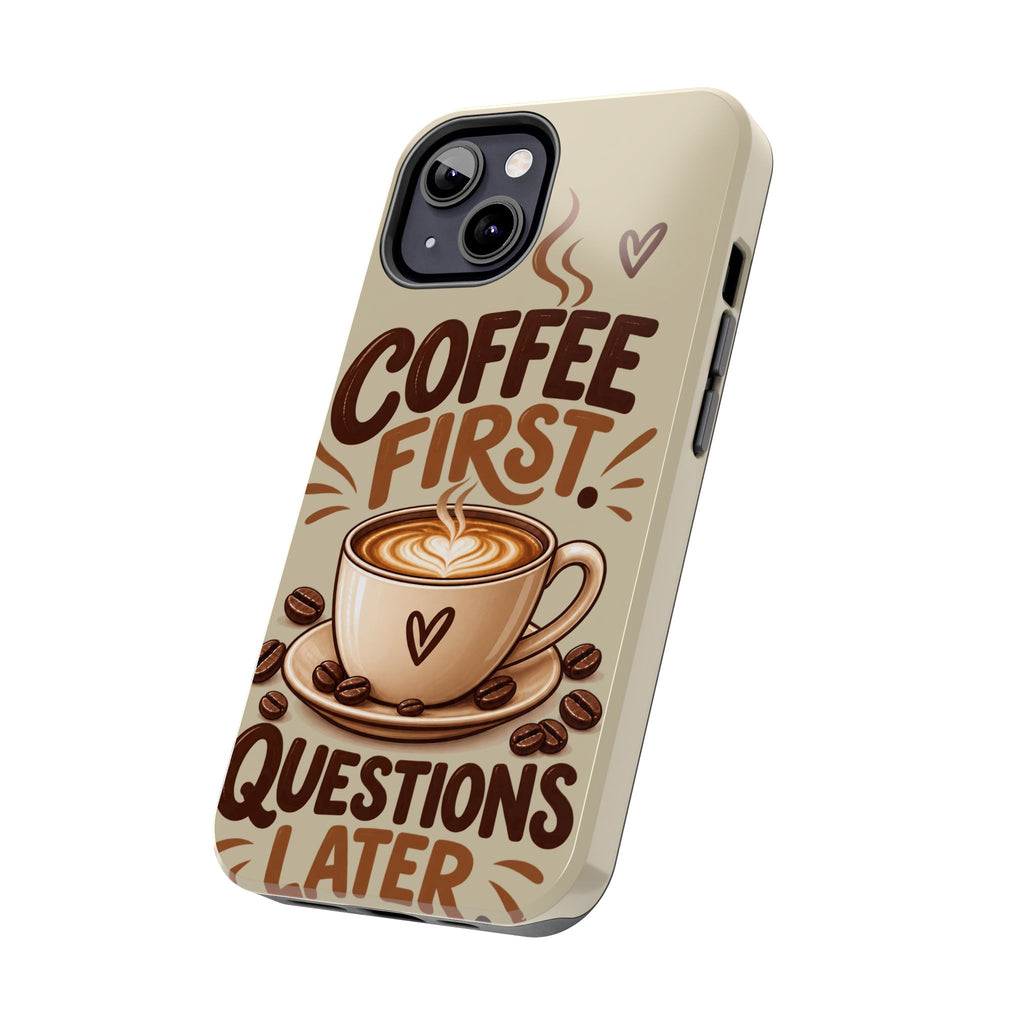 Coffee First. Questions Later. — Coffee Lover Tough Phone Case