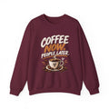 Coffee Now. People Later. — Coffee Lover Crewneck Sweatshirt