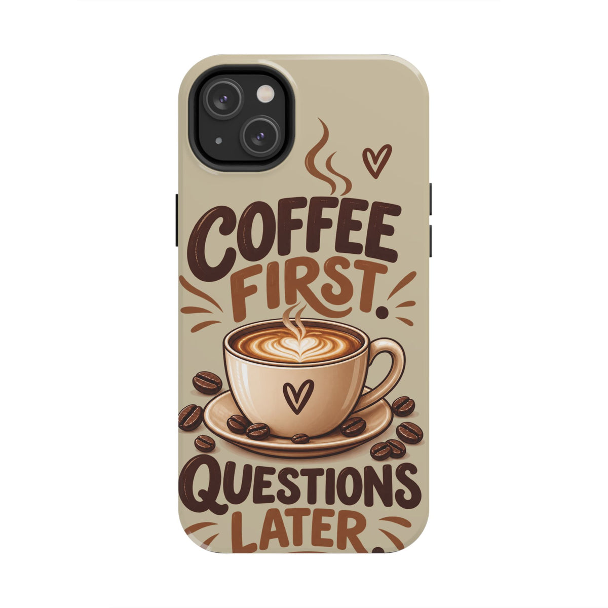 Coffee First. Questions Later. — Coffee Lover Tough Phone Case