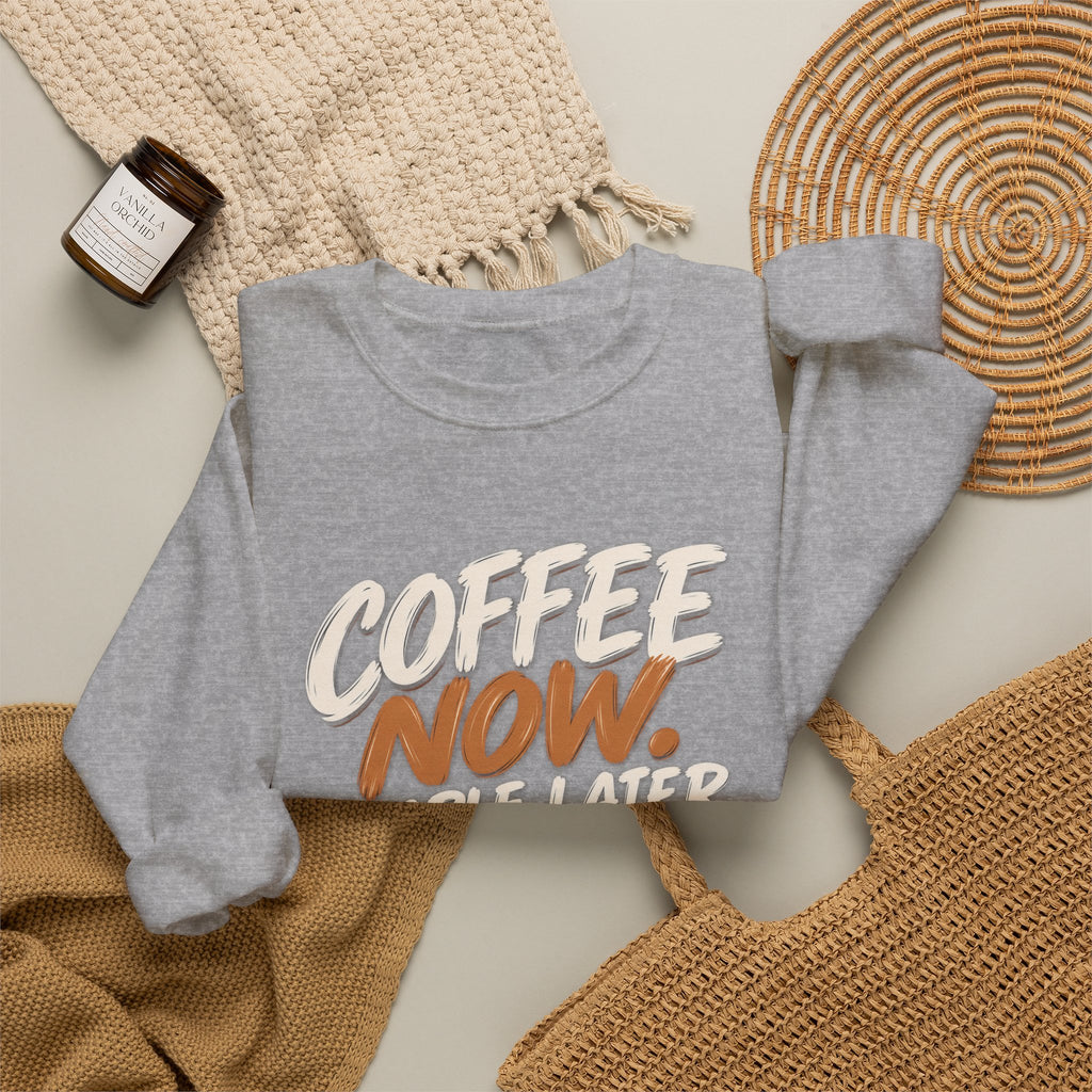 Coffee Now. People Later. — Coffee Lover Crewneck Sweatshirt