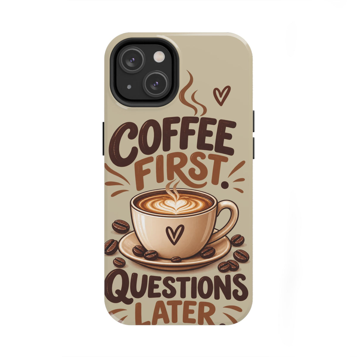 Coffee First. Questions Later. — Coffee Lover Tough Phone Case
