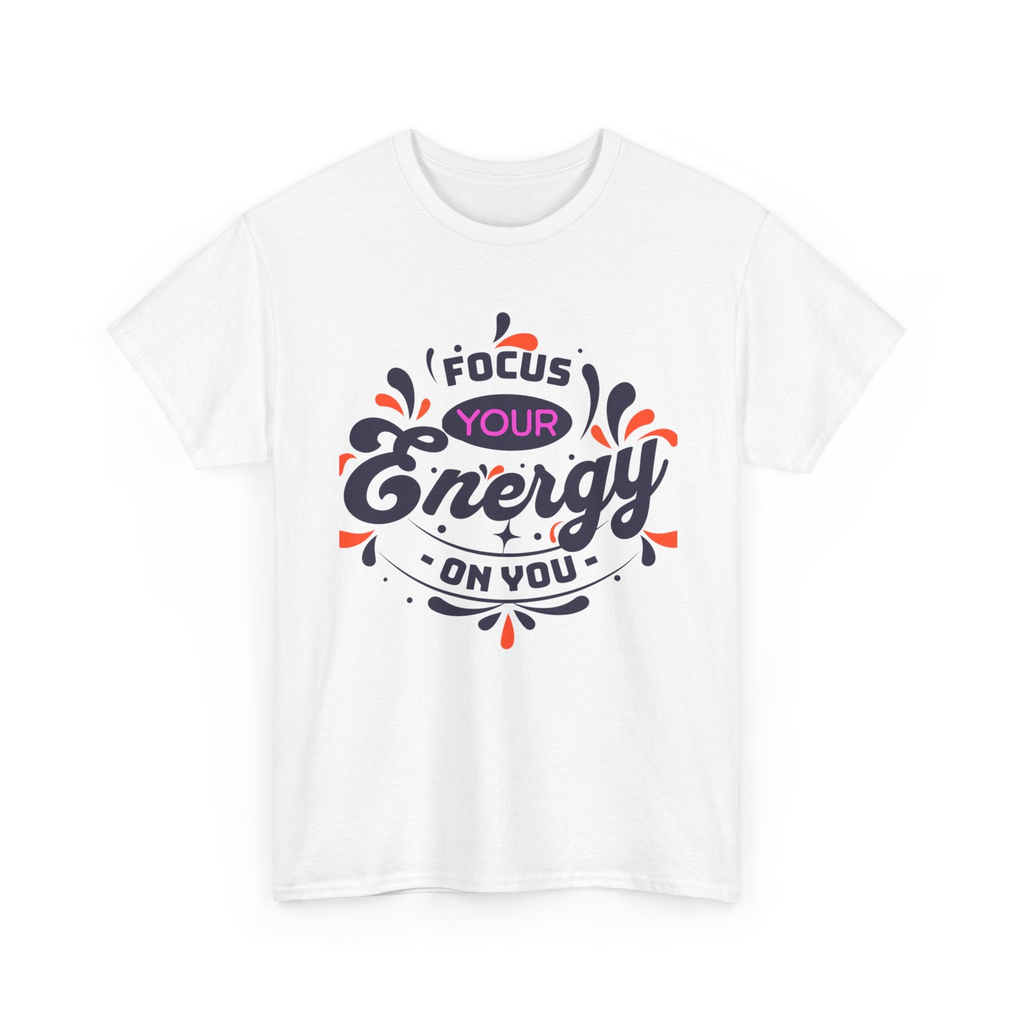 T-Shirt — "Focus Your Energy On You" Motivational Graphic Tee