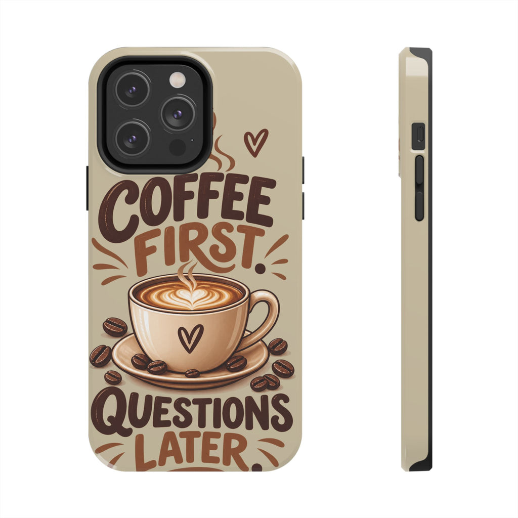 Coffee First. Questions Later. — Coffee Lover Tough Phone Case