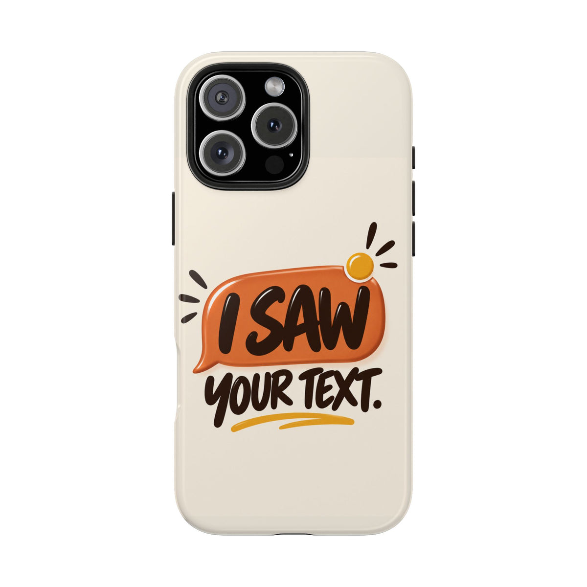 I Saw Your Text. — Funny Texting Tough Phone Case