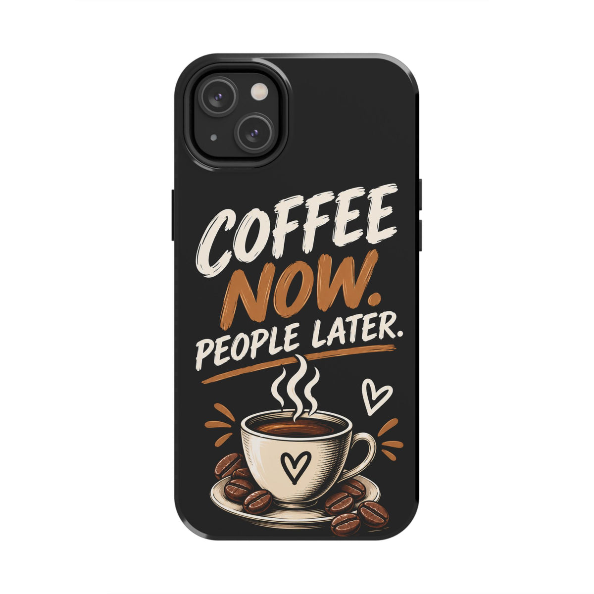 Coffee Now. People Later. — Coffee Lover Tough Phone Case