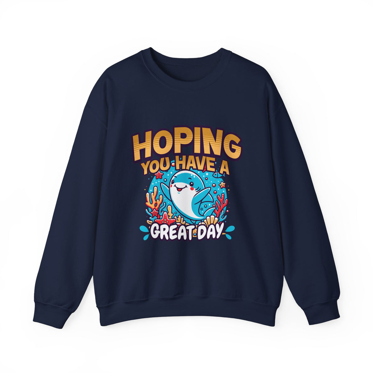 Hoping You Have A Great Day- Crewneck Sweatshirt