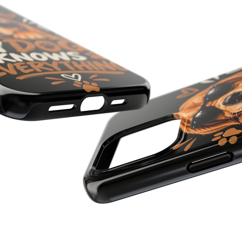 My Dog Knows Everything — Funny Dog Lover Tough Phone Case