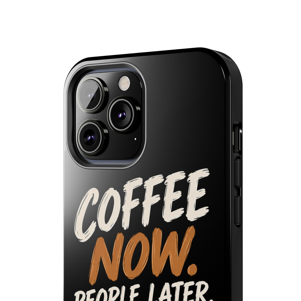 Coffee Now. People Later. — Coffee Lover Tough Phone Case
