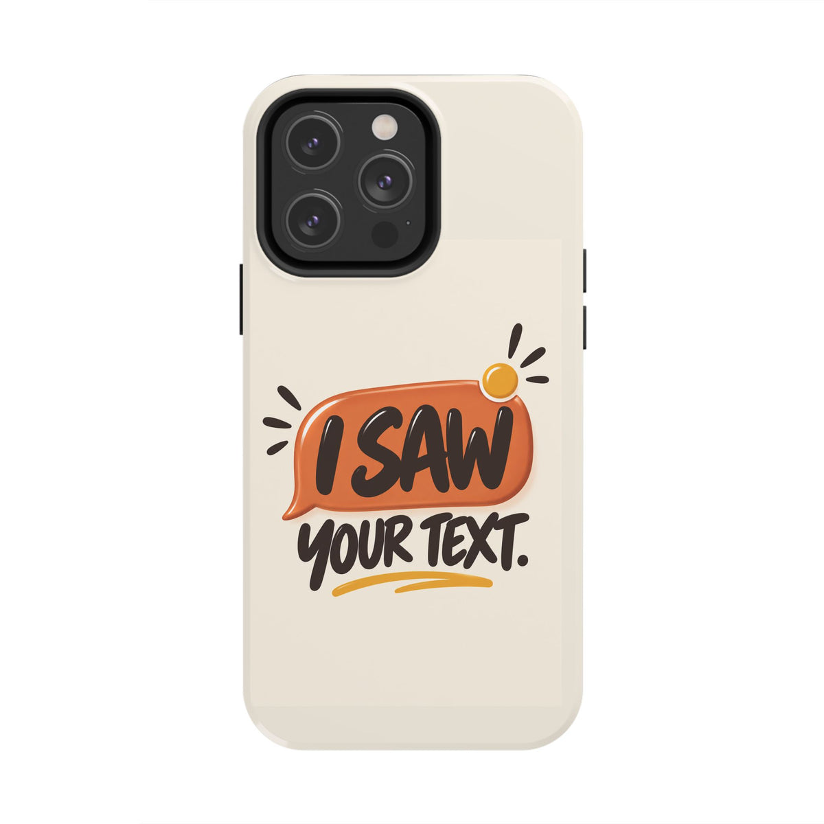 I Saw Your Text. — Funny Texting Tough Phone Case