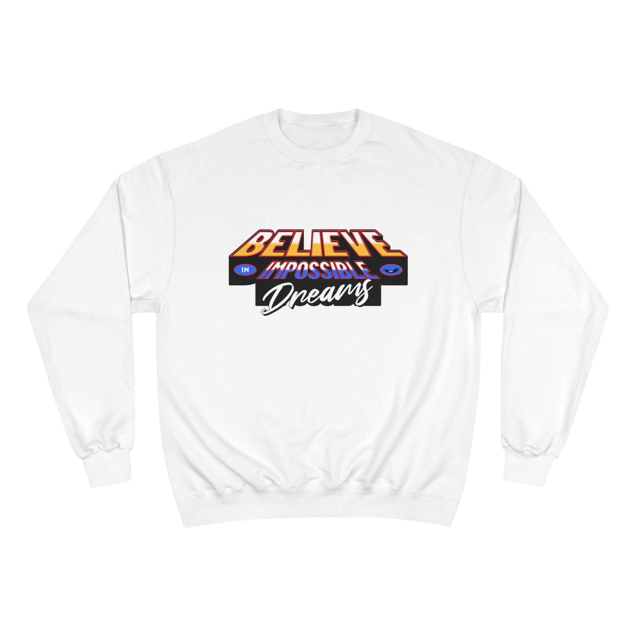 Believe In Impossible Dream - Champion Sweatshirt