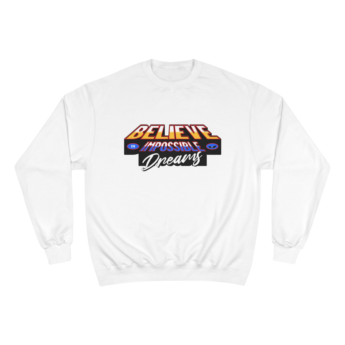 Believe In Impossible Dream - Champion Sweatshirt