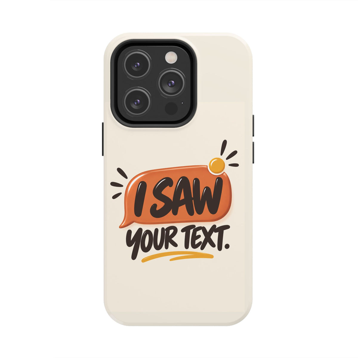 I Saw Your Text. — Funny Texting Tough Phone Case