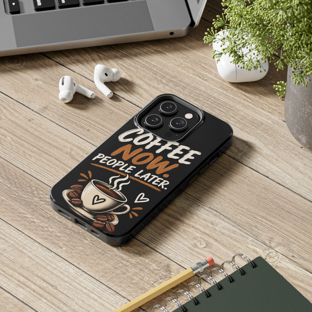 Coffee Now. People Later. — Coffee Lover Tough Phone Case