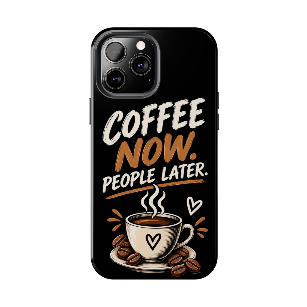 Coffee Now. People Later. — Coffee Lover Tough Phone Case
