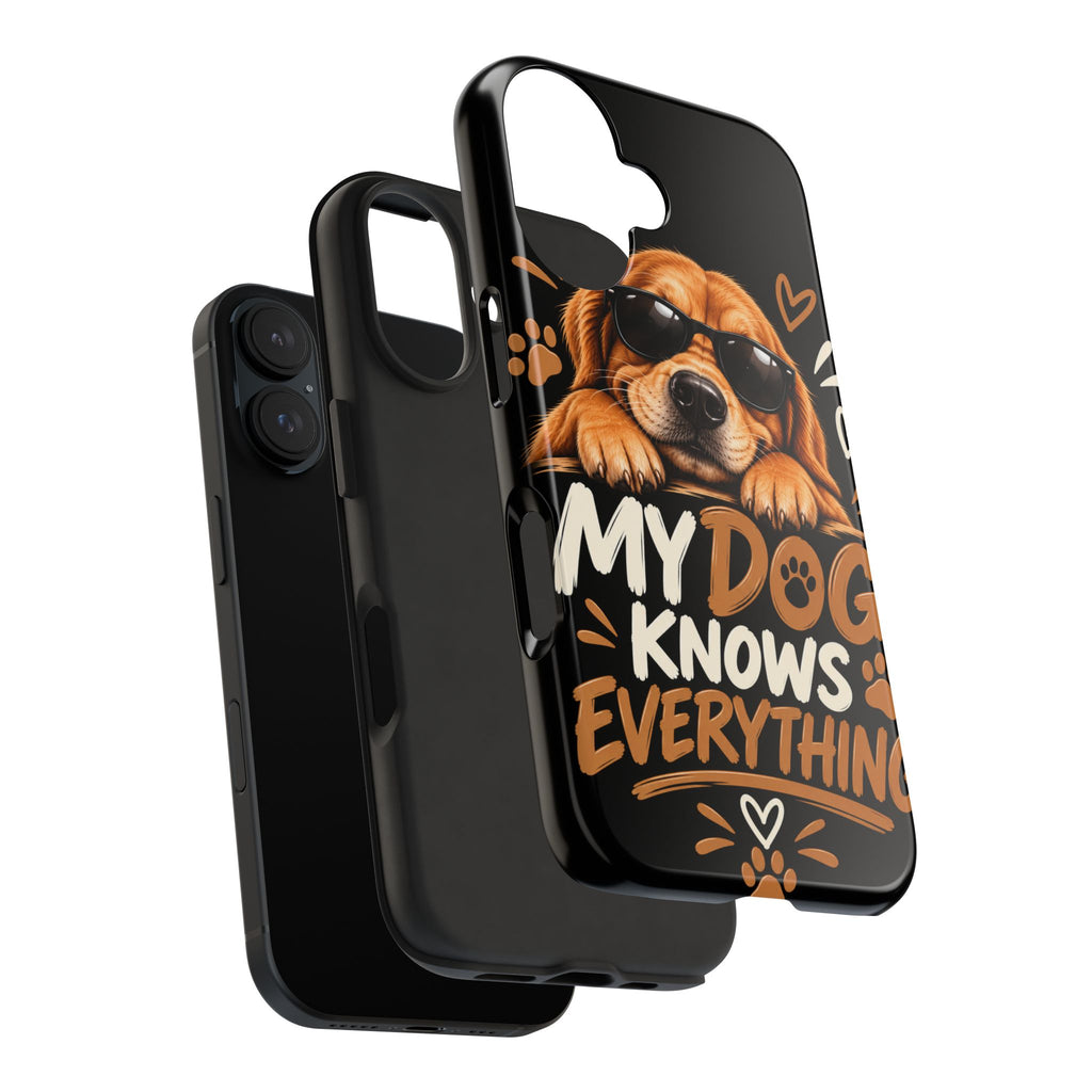 My Dog Knows Everything — Funny Dog Lover Tough Phone Case