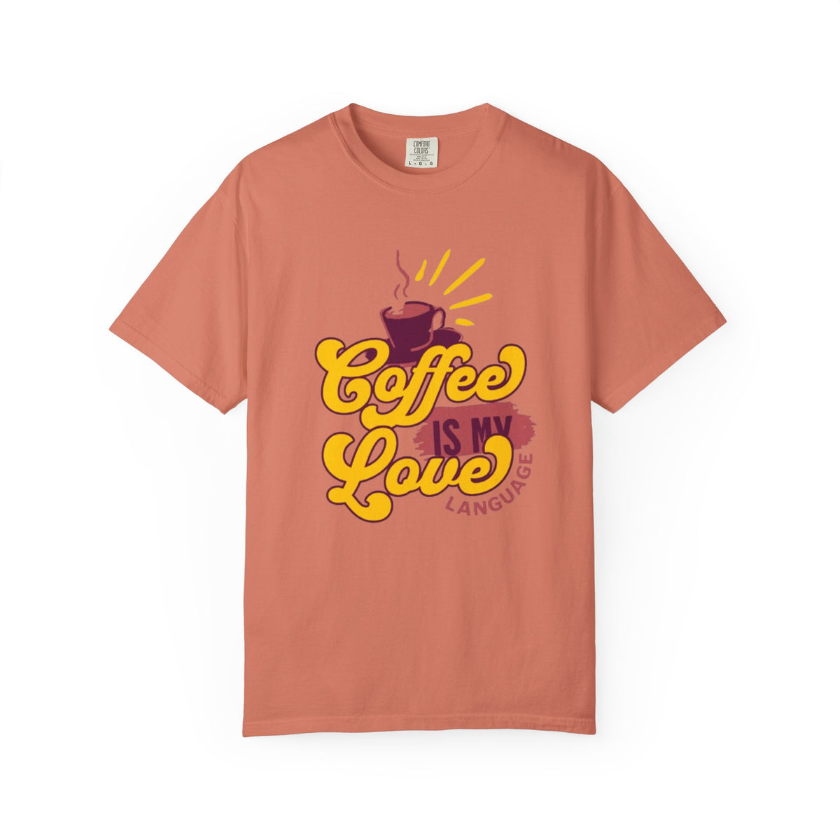 Coffee is My Love Language Unisex Garment-Dyed T-Shirt