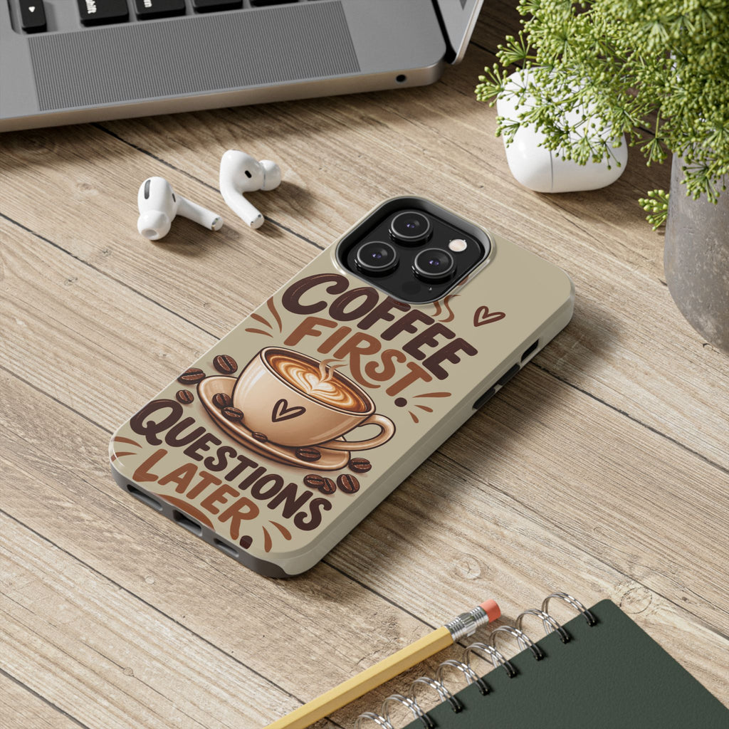 Coffee First. Questions Later. — Coffee Lover Tough Phone Case