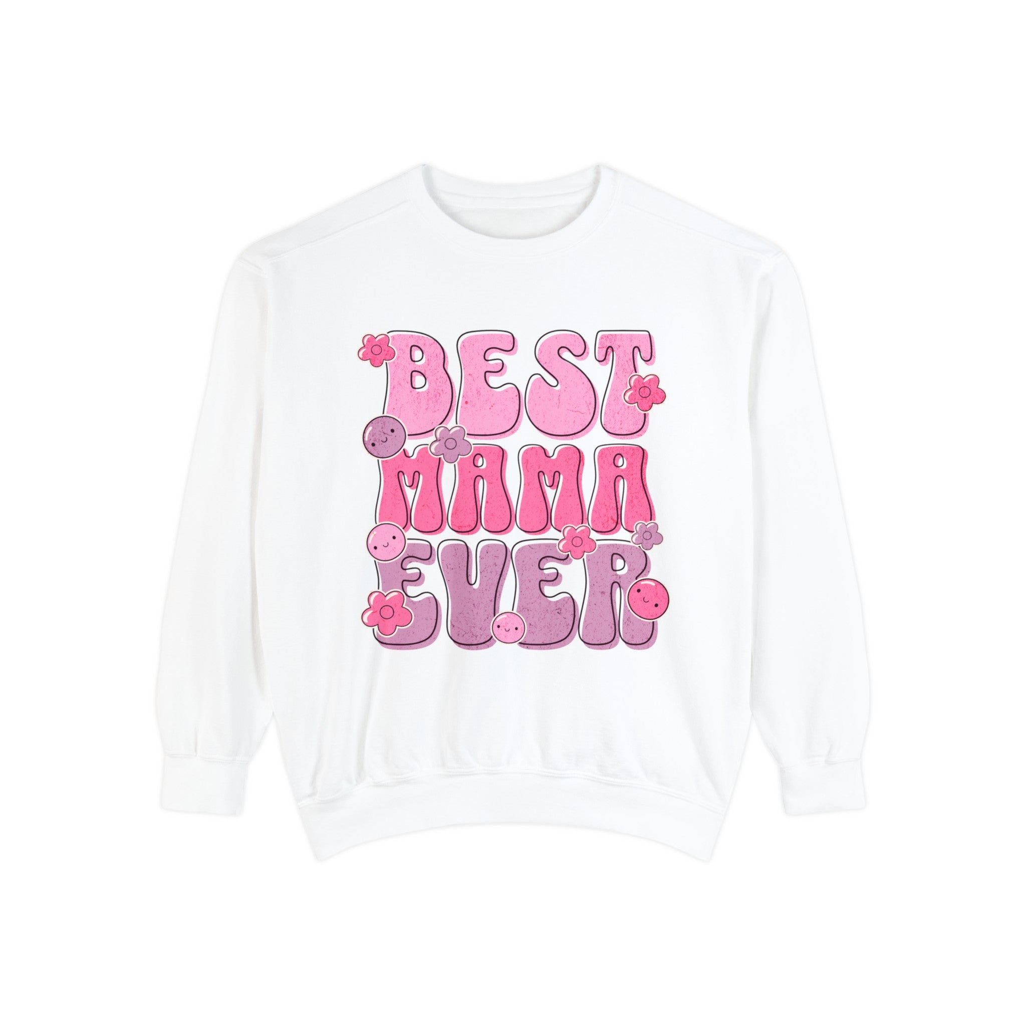 Best Mama Ever - Unisex Garment-Dyed Sweatshirt