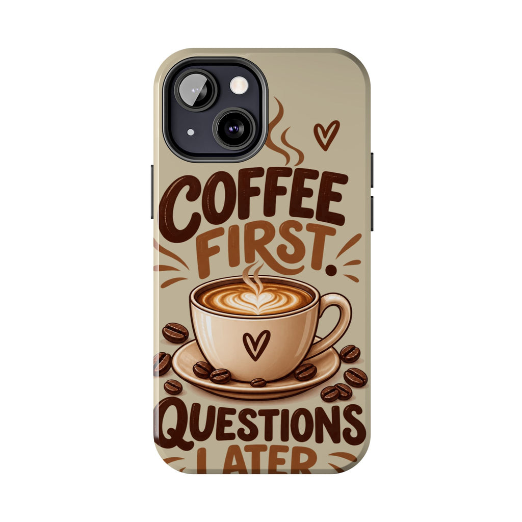 Coffee First. Questions Later. — Coffee Lover Tough Phone Case
