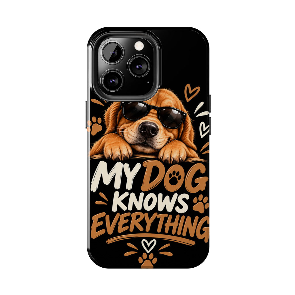 My Dog Knows Everything — Funny Dog Lover Tough Phone Case