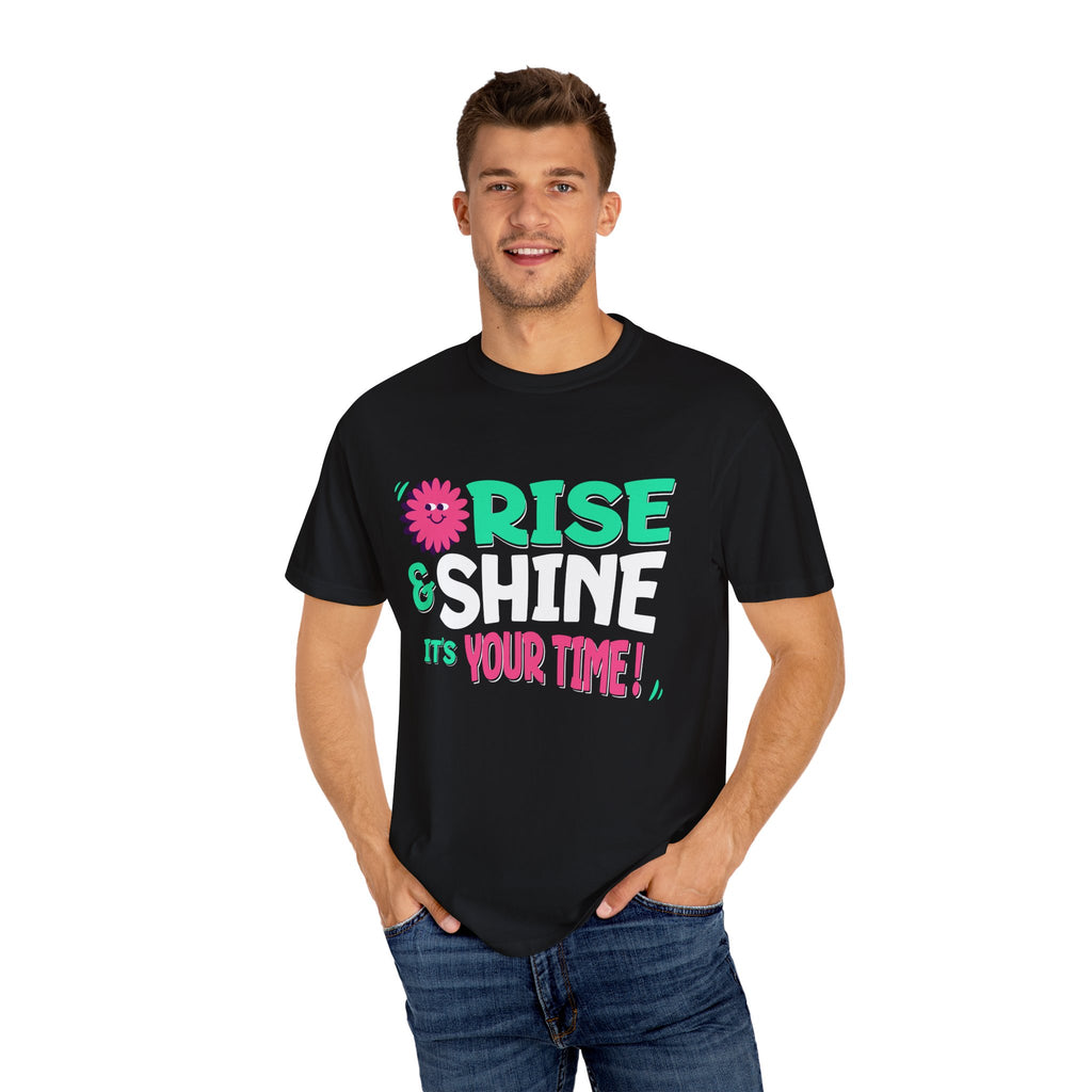 Garment - Dyed T-shirt - Rise and Shine It's your Time
