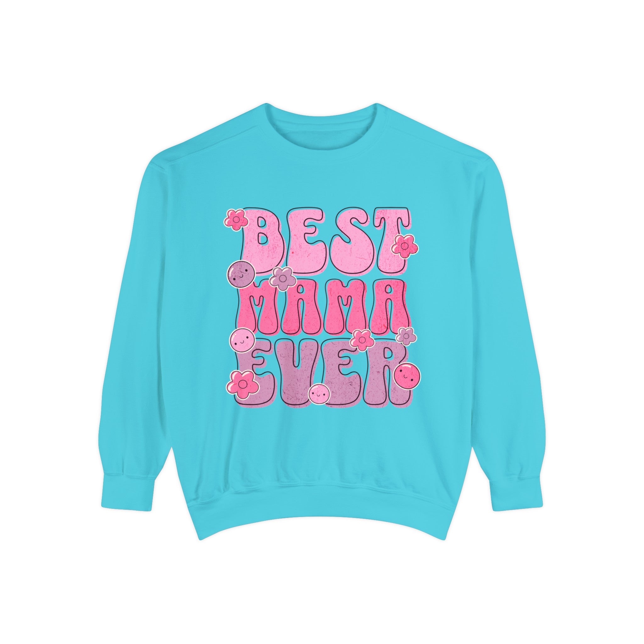 Best Mama Ever - Unisex Garment-Dyed Sweatshirt