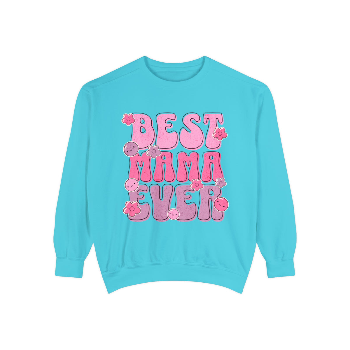 Best Mama Ever - Unisex Garment-Dyed Sweatshirt