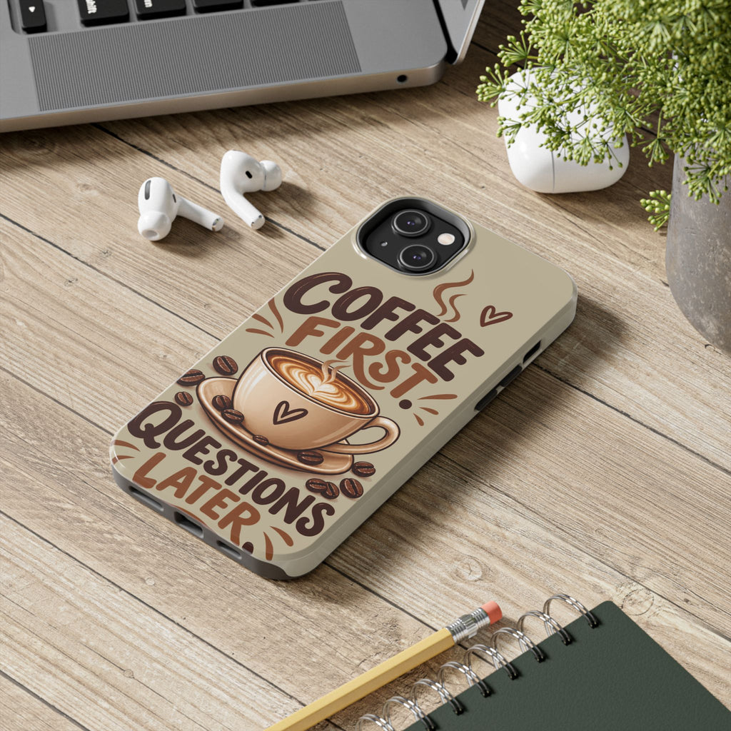 Coffee First. Questions Later. — Coffee Lover Tough Phone Case