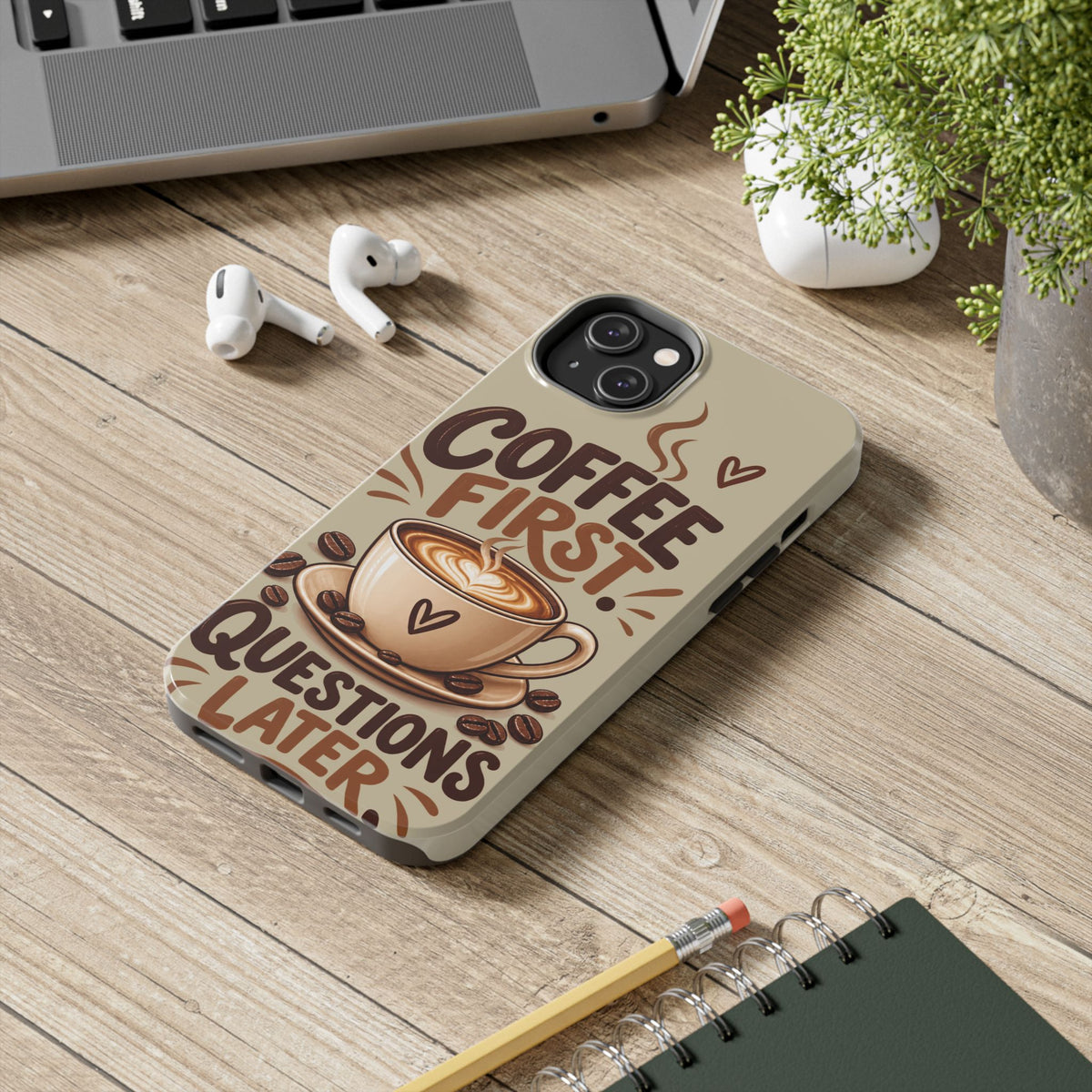 Coffee First. Questions Later. — Coffee Lover Tough Phone Case