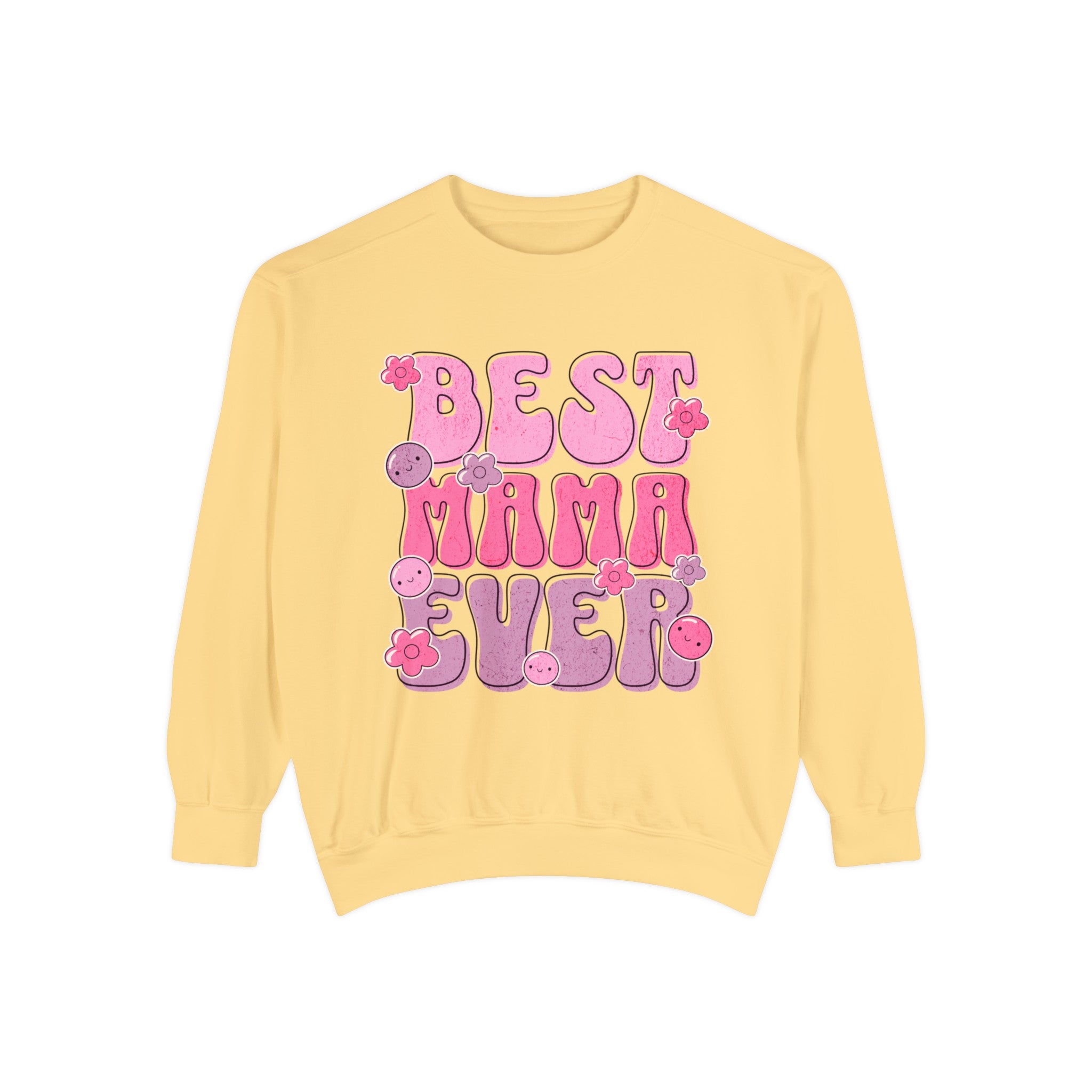 Best Mama Ever - Unisex Garment-Dyed Sweatshirt