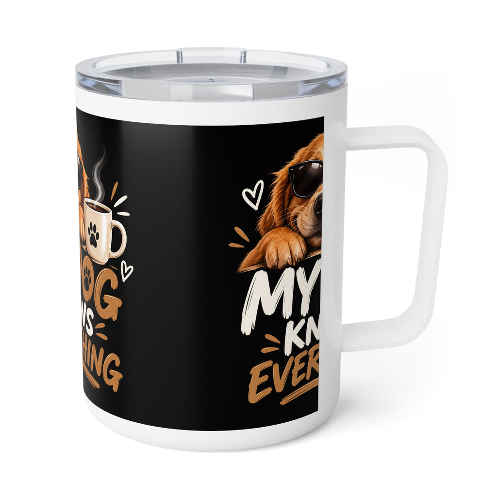 My Dog Knows Everything — Funny Dog Lover Insulated Coffee Mug, 10oz