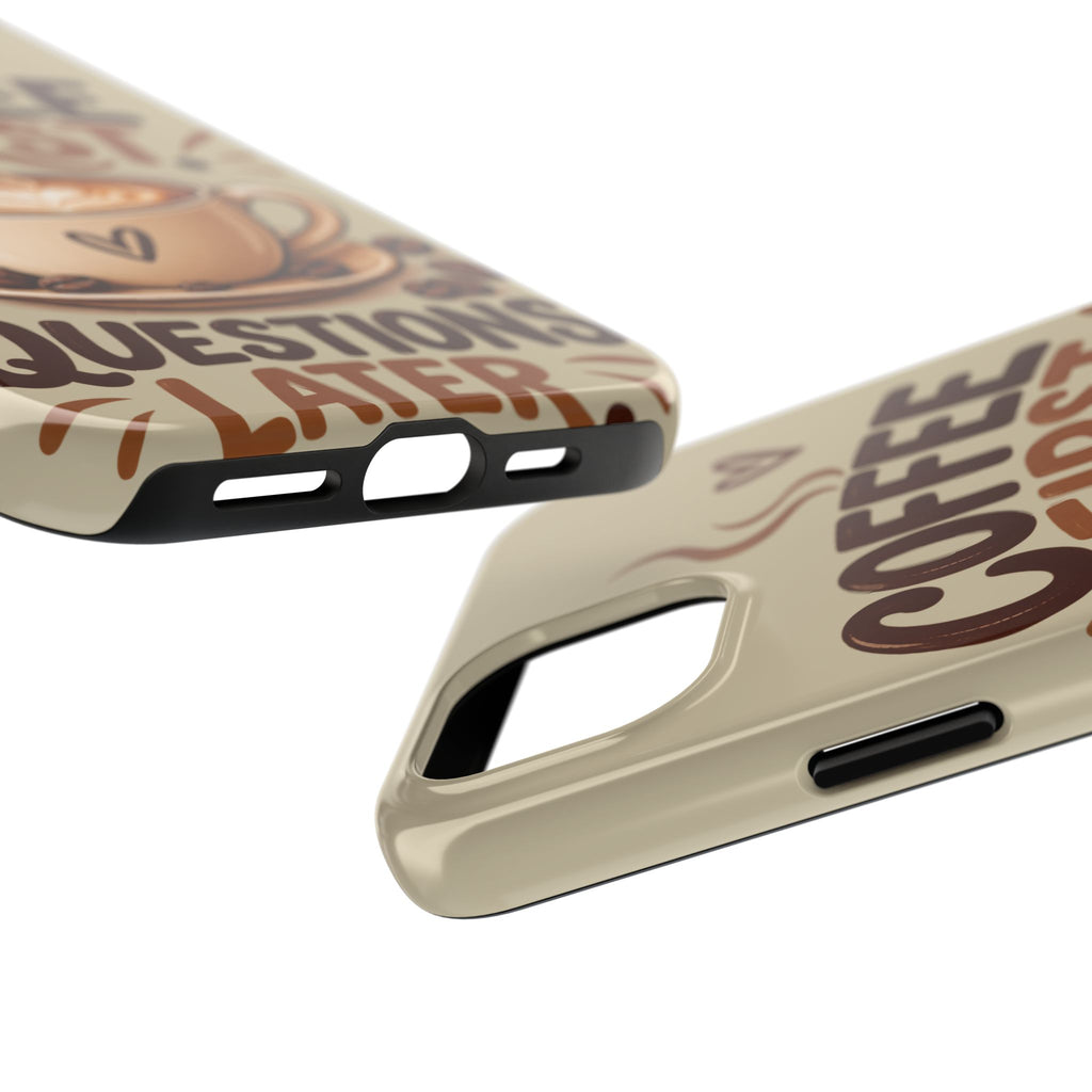 Coffee First. Questions Later. — Coffee Lover Tough Phone Case