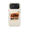 I Saw Your Text. — Funny Texting Tough Phone Case