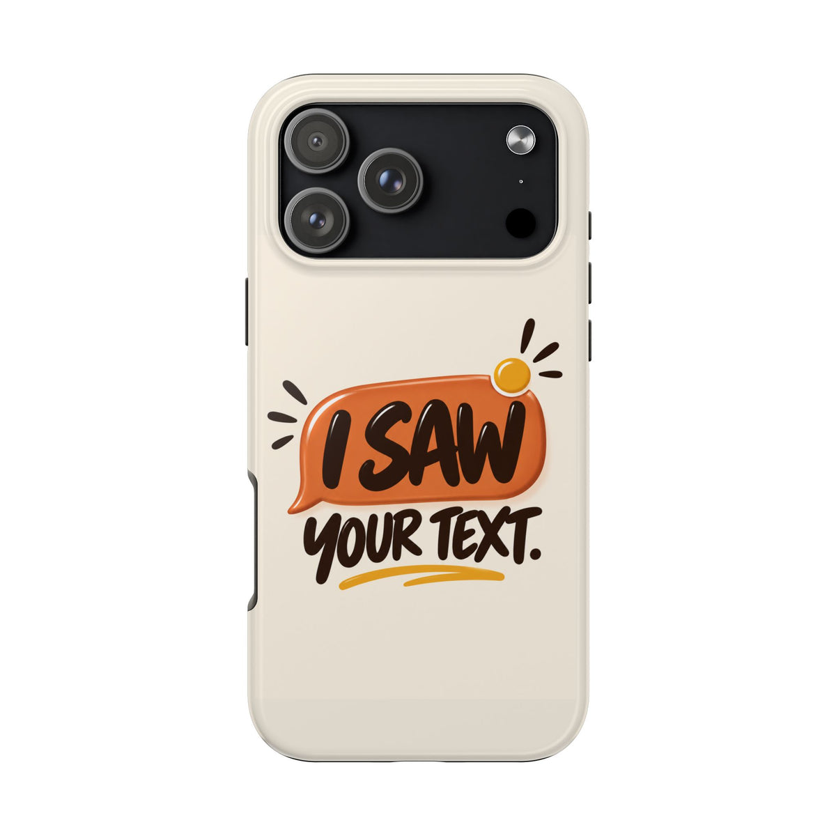 I Saw Your Text. — Funny Texting Tough Phone Case