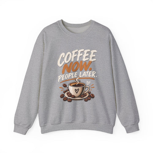 Coffee Now. People Later. — Coffee Lover Crewneck Sweatshirt