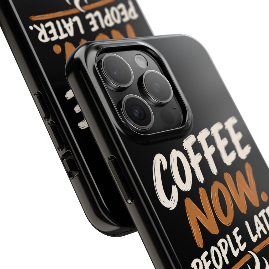 Coffee Now. People Later. — Coffee Lover Tough Phone Case