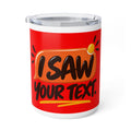 I Saw Your Text. — Funny Insulated Coffee Mug, 10oz