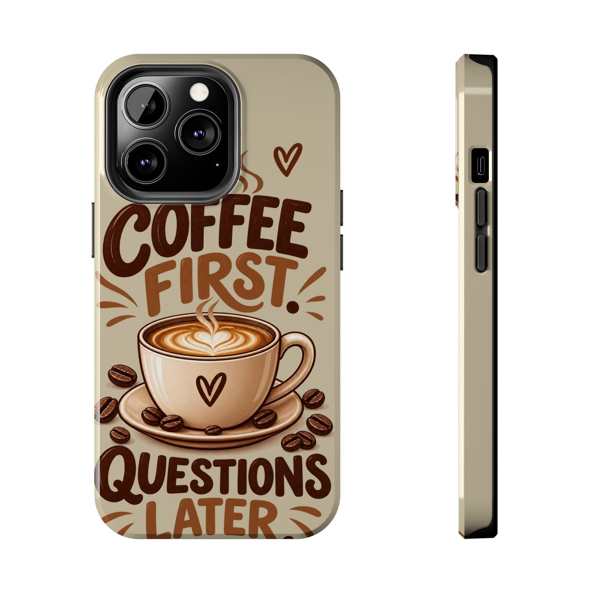 Coffee First. Questions Later. — Coffee Lover Tough Phone Case